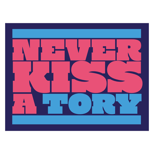 Never Kiss A Tory 30X40 Poster