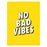 No Bad Vibes Yellow 30X40 Poster